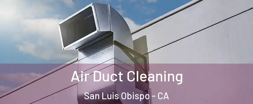  Air Duct Cleaning San Luis Obispo - CA