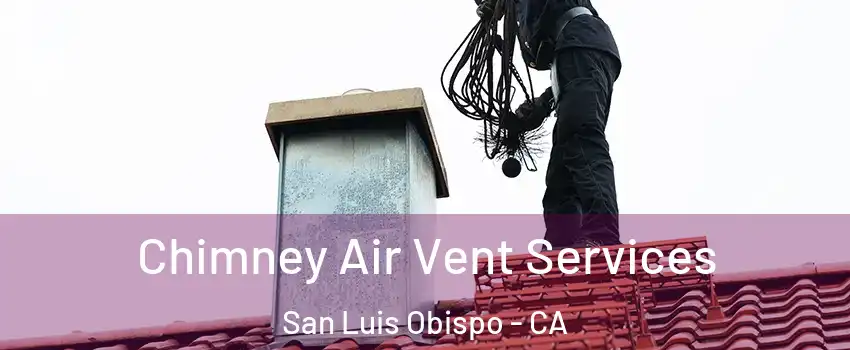  Chimney Air Vent Services San Luis Obispo - CA