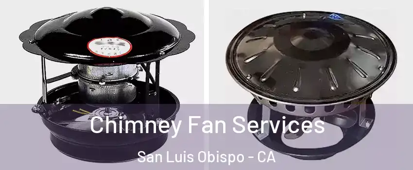  Chimney Fan Services San Luis Obispo - CA