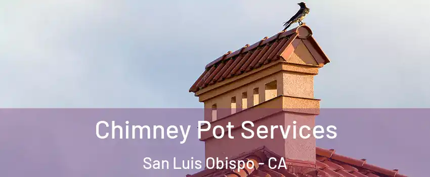  Chimney Pot Services San Luis Obispo - CA
