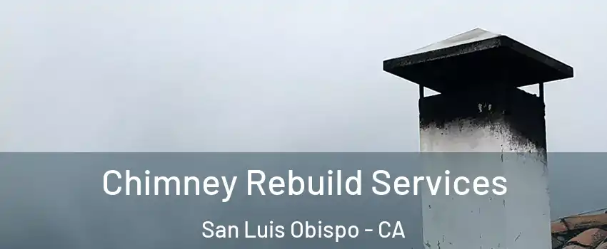  Chimney Rebuild Services San Luis Obispo - CA