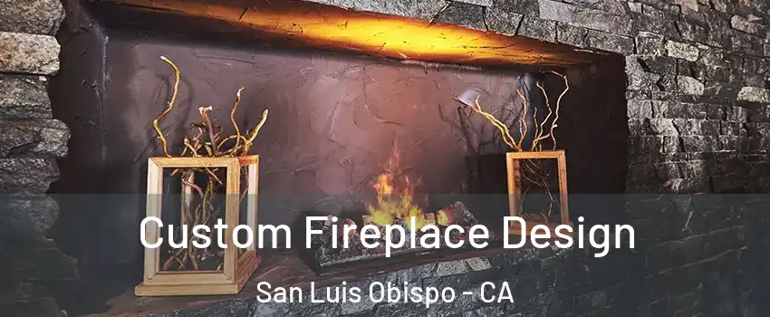  Custom Fireplace Design San Luis Obispo - CA