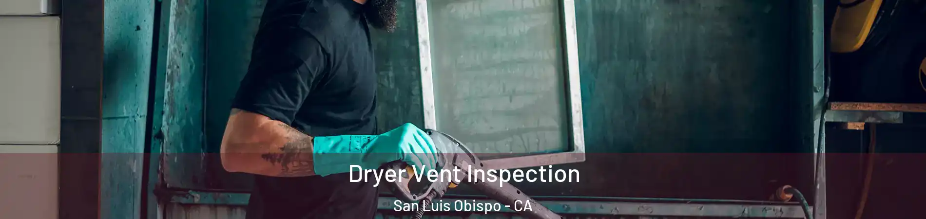  Dryer Vent Inspection San Luis Obispo - CA