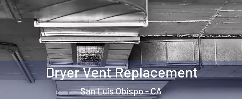  Dryer Vent Replacement San Luis Obispo - CA