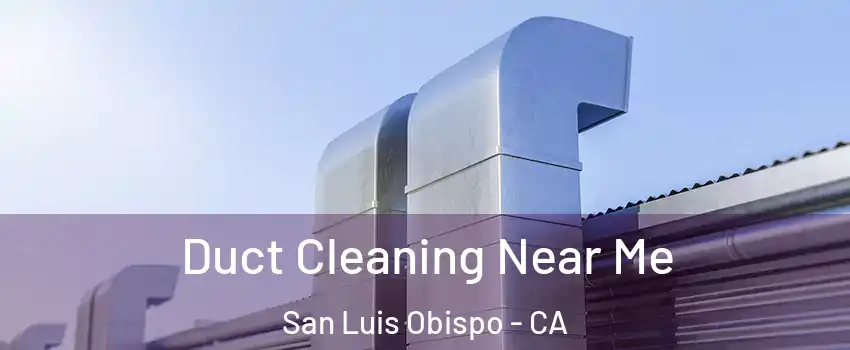  Duct Cleaning Near Me San Luis Obispo - CA