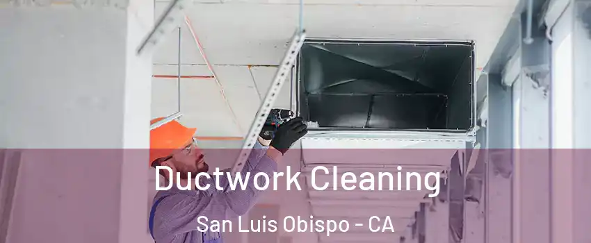  Ductwork Cleaning San Luis Obispo - CA