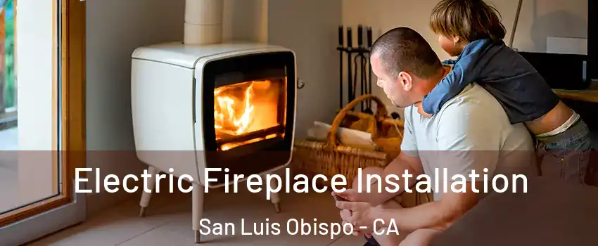  Electric Fireplace Installation San Luis Obispo - CA