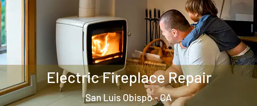  Electric Fireplace Repair San Luis Obispo - CA