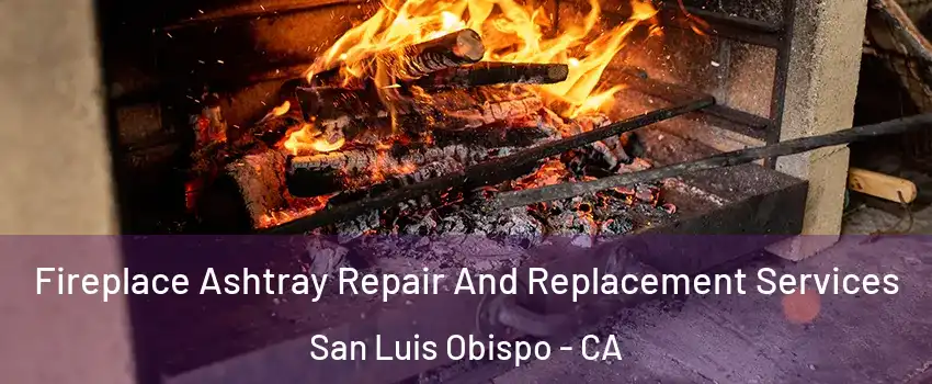  Fireplace Ashtray Repair And Replacement Services San Luis Obispo - CA