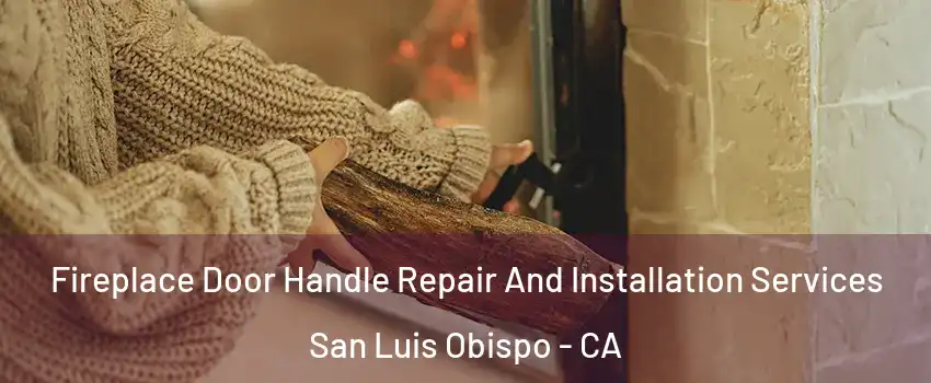  Fireplace Door Handle Repair And Installation Services San Luis Obispo - CA
