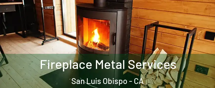 Fireplace Metal Services San Luis Obispo - CA