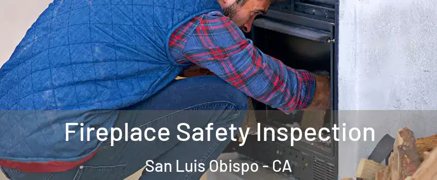  Fireplace Safety Inspection San Luis Obispo - CA