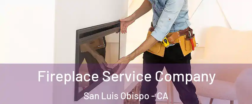 Fireplace Service Company San Luis Obispo - CA