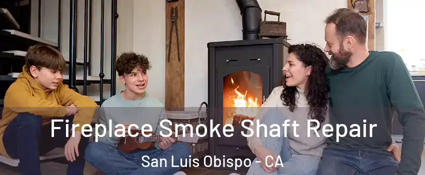  Fireplace Smoke Shaft Repair San Luis Obispo - CA