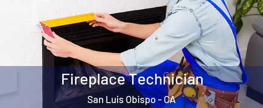 Fireplace Technician San Luis Obispo - CA