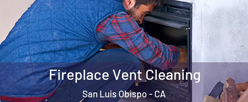  Fireplace Vent Cleaning San Luis Obispo - CA