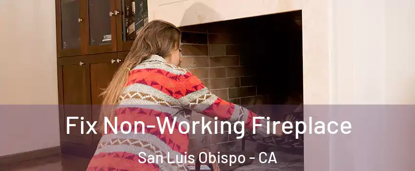  Fix Non-Working Fireplace San Luis Obispo - CA