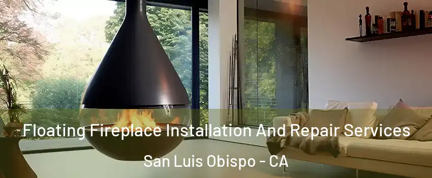  Floating Fireplace Installation And Repair Services San Luis Obispo - CA