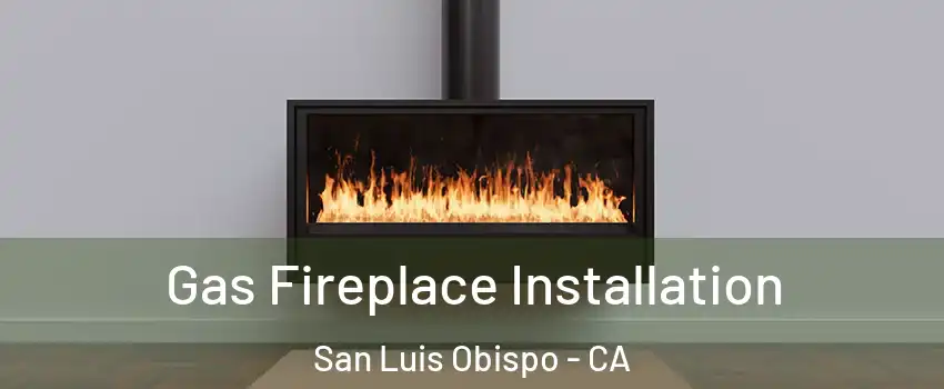  Gas Fireplace Installation San Luis Obispo - CA