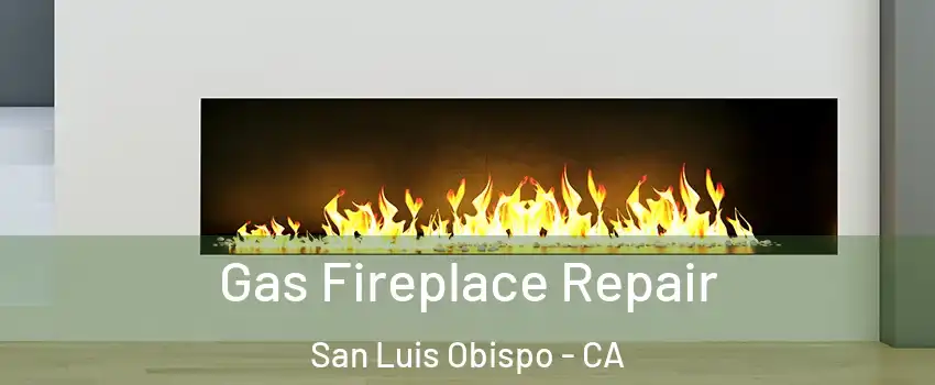  Gas Fireplace Repair San Luis Obispo - CA