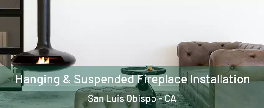  Hanging & Suspended Fireplace Installation San Luis Obispo - CA
