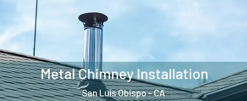  Metal Chimney Installation San Luis Obispo - CA