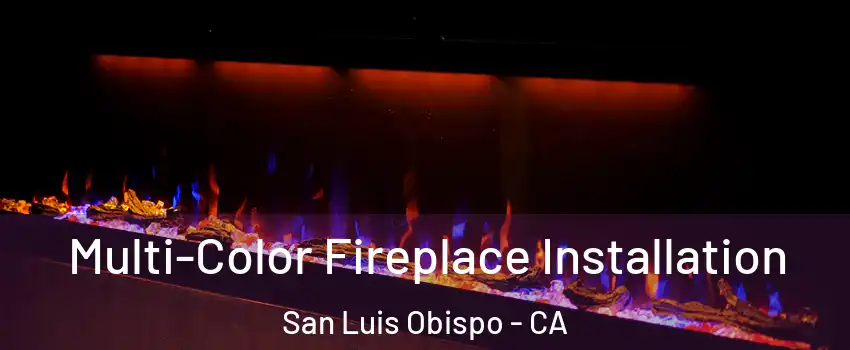  Multi-Color Fireplace Installation San Luis Obispo - CA