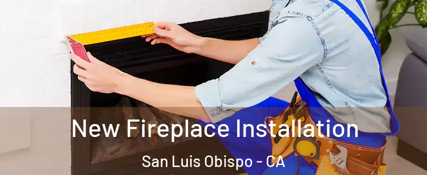  New Fireplace Installation San Luis Obispo - CA