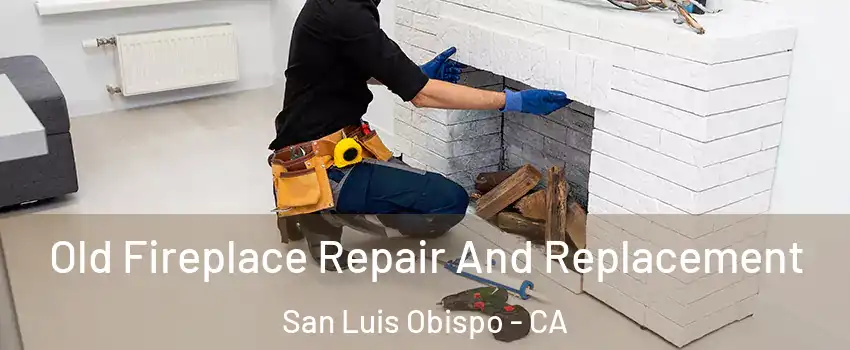  Old Fireplace Repair And Replacement San Luis Obispo - CA