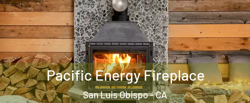  Pacific Energy Fireplace San Luis Obispo - CA