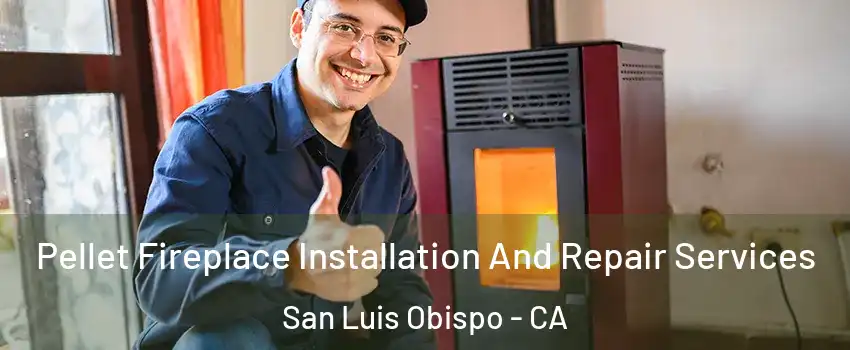  Pellet Fireplace Installation And Repair Services San Luis Obispo - CA