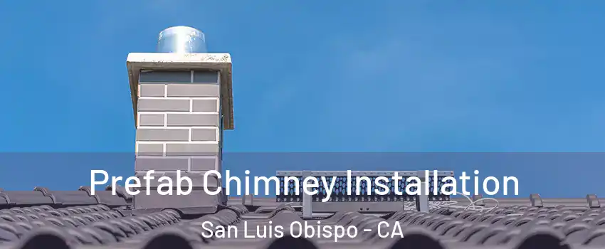  Prefab Chimney Installation San Luis Obispo - CA
