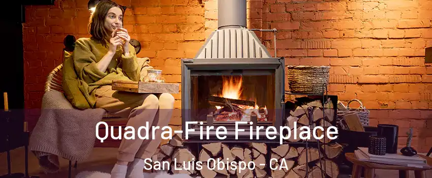  Quadra-Fire Fireplace San Luis Obispo - CA
