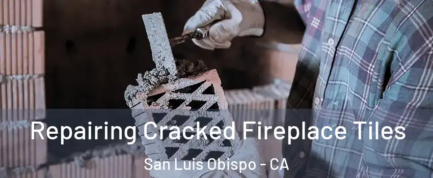  Repairing Cracked Fireplace Tiles San Luis Obispo - CA