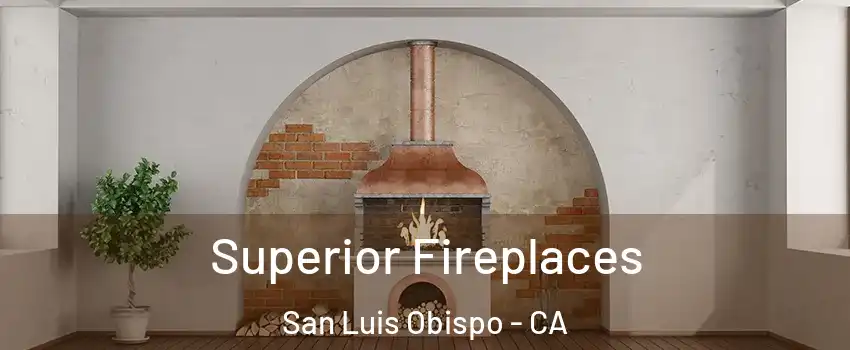  Superior Fireplaces San Luis Obispo - CA