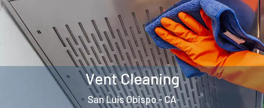 Vent Cleaning San Luis Obispo - CA