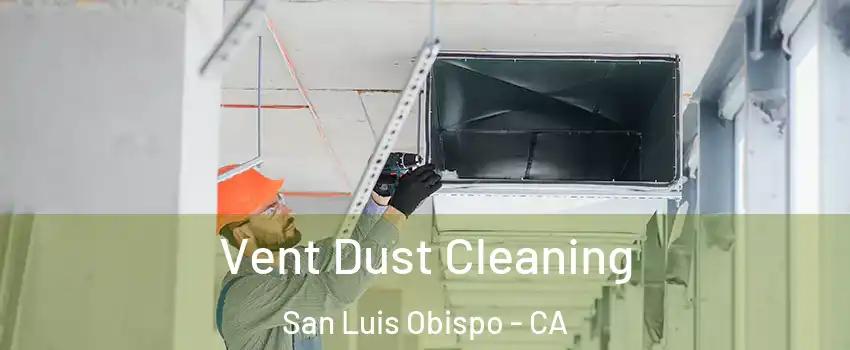 Vent Dust Cleaning San Luis Obispo - CA