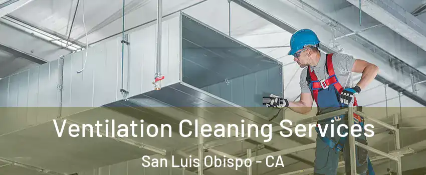 Ventilation Cleaning Services San Luis Obispo - CA