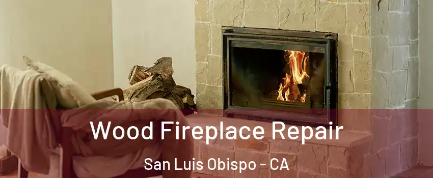  Wood Fireplace Repair San Luis Obispo - CA