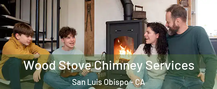  Wood Stove Chimney Services San Luis Obispo - CA