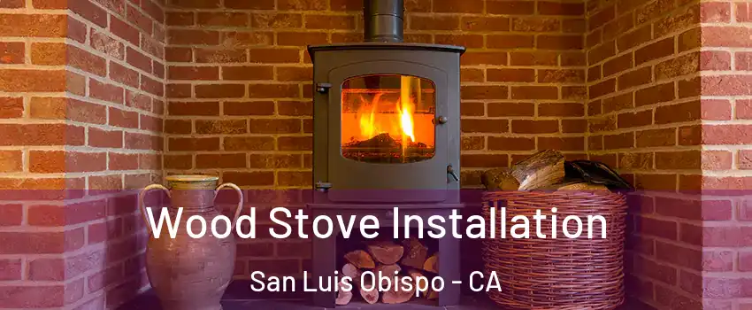  Wood Stove Installation San Luis Obispo - CA